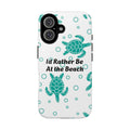 Phone Case - "I'd Rather Be At the Beach" Sea Turtle Protective Cover